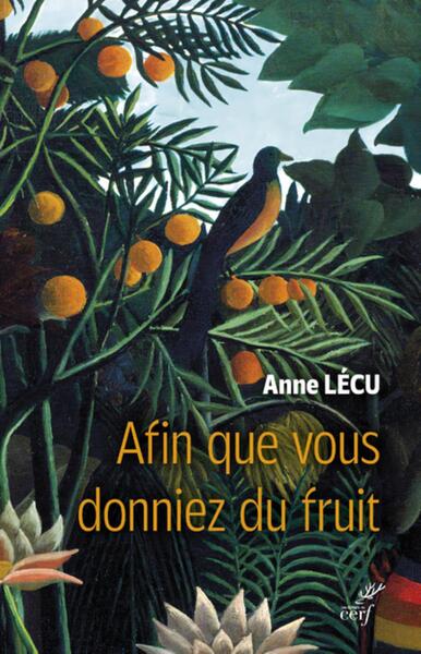 Afin que vous donniez du fruit - Anne Lécu