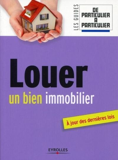 Louer Un Bien Immobilier, A Jour Des Dernières Lois