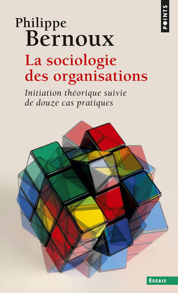 La Sociologie des organisations - Philippe Bernoux