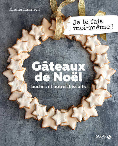 Gâteaux de Noël - Bûches et autres biscuits - Émilie Laraison