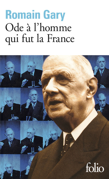 Ode À L'Homme Qui Fut La France Et Autres Textes Autour Du Général De Gaulle, Et Autres Textes Autour Du Général De Gaulle