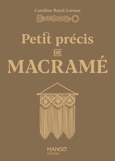 Petit précis de macramé - Caroline Bayol-lavoux