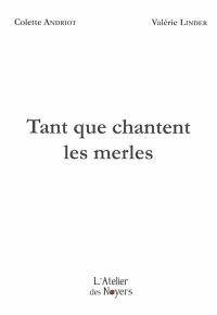 Tant que chantent les merles - Colette Andriot