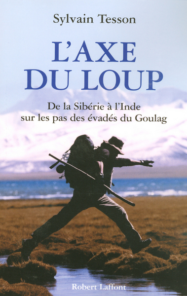 L'Axe du loup - De la Sibérie à l'Inde sur les pas des évadés du Goulag - Sylvain Tesson