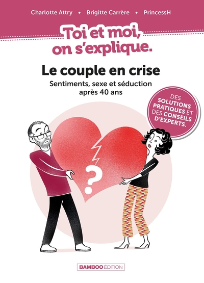 3 - Toi et moi on s'explique : Le couple en crise. Sentiments, sexe et séduction après 40 ans