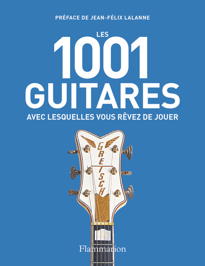 Les 1001 guitares avec lesquelles vous rêvez de jouer