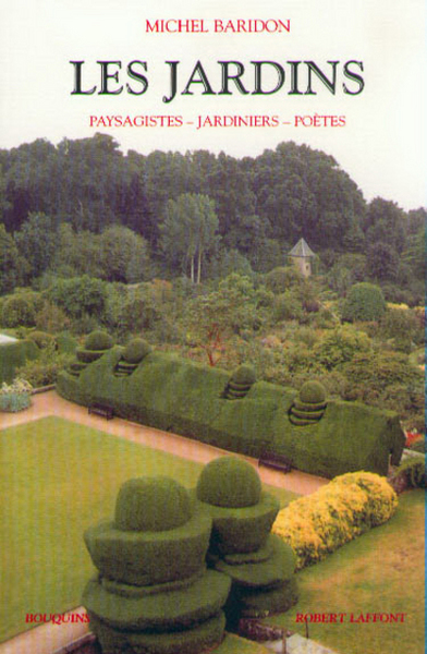 Les jardins- Paysagistes, jardiniers, poètes (Collection "Bouquins") - Michel Baridon