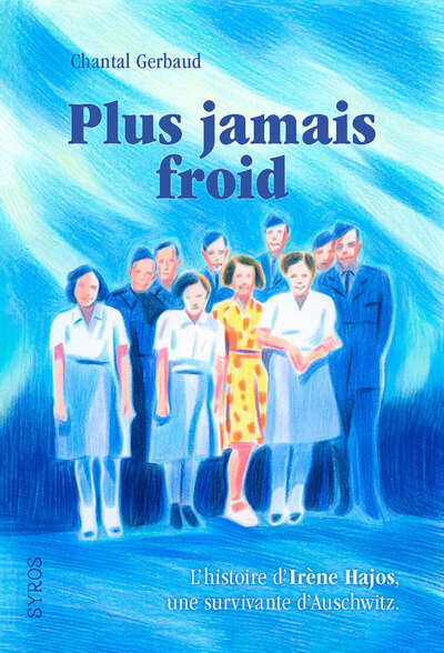 Plus Jamais Froid - L'Histoire D'Irène Hajos, Une Survivante D'Auschwitz