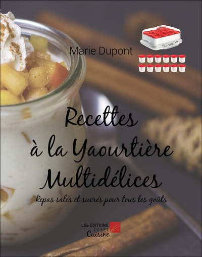 Recettes À La Yaourtière Multidélices, Repas Salés Et Sucrés Pour Tous Les Goûts