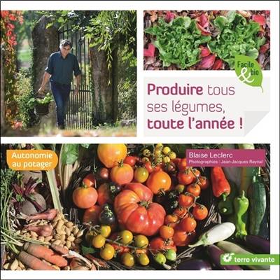 Produire tous ses légumes, toute l'année ! - Blaise Leclerc