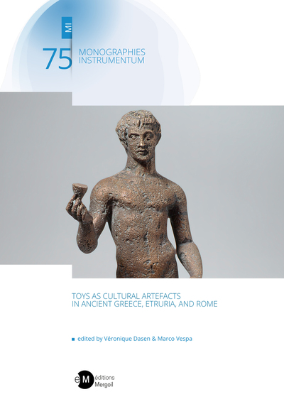 Toys as Cultural Artefacts in Ancient Greece, Etruria, and Rome - Véronique DASEN, Marco VESPA