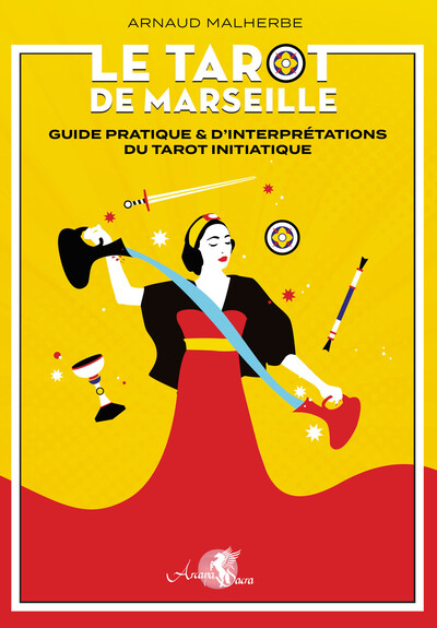 Le tarot de Marseille - Guide pratique & d'interprétations du tarot initiatique