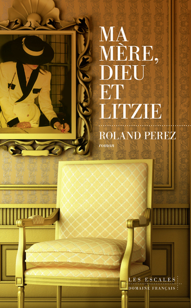 Ma mère, Dieu et Litzie - Roland Perez