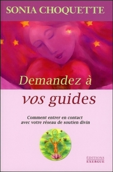 Demandez à vos guides - Comment entrer en contact avec votre réseau de soutien divin