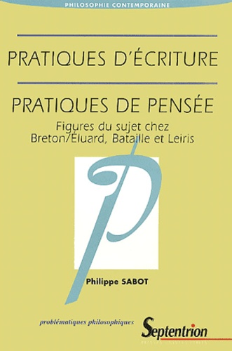 Pratiques d'écriture, pratiques de pensée. Figures du sujet chez Breton/Eluard, Bataille et Leiris