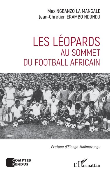 Les Léopards au sommet du football africain - Max Ngbanzo la Mangale, Jean-Chrétien Ekambo Ndundu