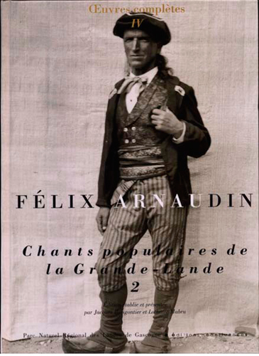 Oeuvres complètes - Volume 4, Chants populaires de la Grande-Lande Volume 2 - Félix Arnaudin