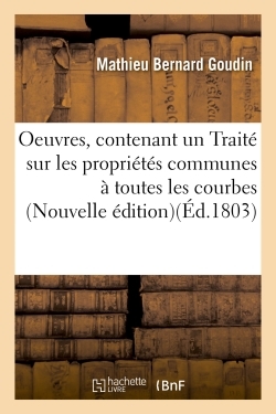 Oeuvres, contenant un Traité sur les propriétés communes à toutes les courbes, sur les éclipses