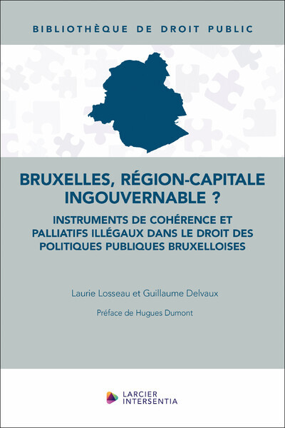 Bruxelles, région-capitale ingouvernable ? - Instruments de cohérence et palliatifs illégaux dans le - Laurie Losseau