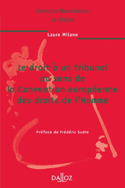 Le droit à un tribunal au sens de la Convention européenne des droits de l'Homme. Volume 57 - Laure Milano