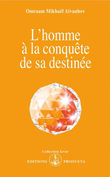 L'homme à la conquête de sa destinée - Omraam Mikhaël Aïvanhov