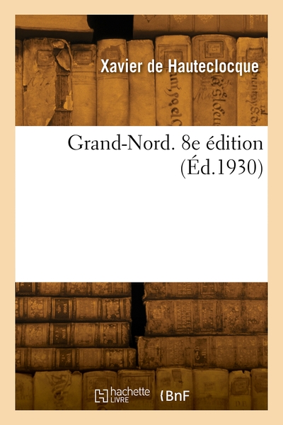 Grand-Nord. 8e Édition - Xavier De Hauteclocque