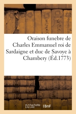 Oraison funebre de Charles Emmanuel roi de Sardaigne et duc de Savoye