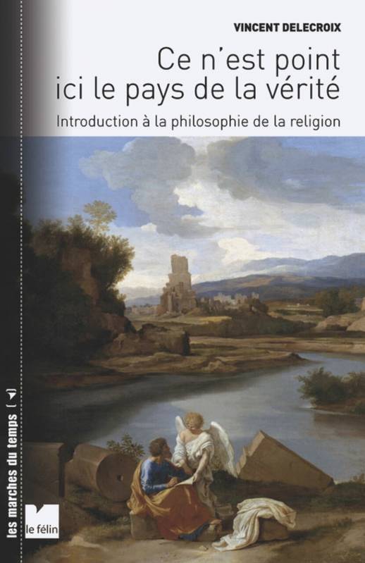 Ce n'est point ici le pays de la vérité introduction à la philosophie de la religion - Vincent Delecroix