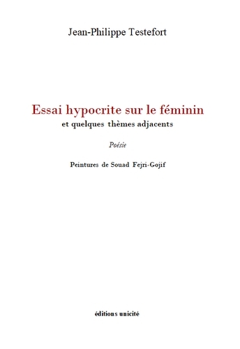 Essai Hypocrite Sur Le Féminin, Et Quelques Thèmes Adjacents - Jean-Philippe Testefort