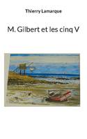 M Gilbert et les cinq V - Thierry Lamarque