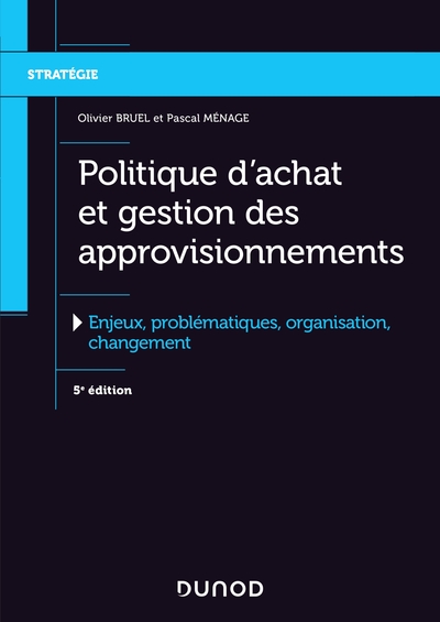 Politique d'achat et gestion des approvisionnements - 5e éd. - Enjeux, problématiques, organis - Olivier Bruel