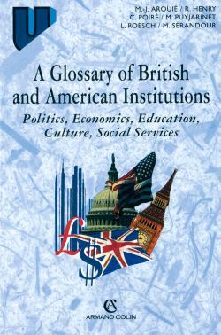 A Glossary Of British And American Institutions, Politics, Economics, Education, Culture, Social Services