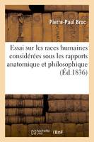 Essai sur les races humaines considérées sous les rapports anatomique et philosophique