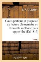 Cours pratique et progressif de lecture élémentaire ou Nouvelle méthode pour apprendre à lire Volume 3 - D Courtois