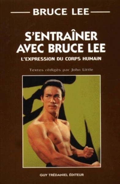 S'entrainer avec Bruce Lee - L'expression du corps humain - Bruce Lee