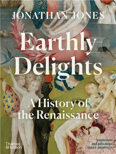 Earthly Delights: A History of the Renaissance /anglais - Jones Jonathan