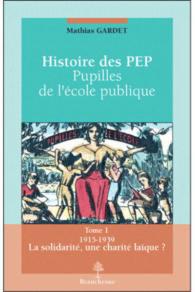 Histoire des PEP, pupilles de l'école publique - Volume 1