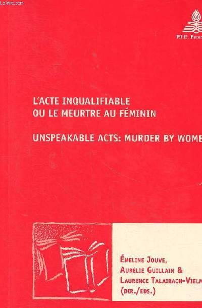 L'Acte inqualifiable, ou le meurtre au féminin   Unspeakable Acts: Murder by Women - Émeline Jouve