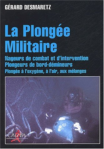 La plongée militaire - nageurs de combat et d'intervention, plongeurs de bord-démineurs