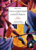 Sur la corde raide suivi de L'Enfant perdue - Mike Kenny