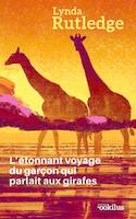 L'étonnant voyage du garçon qui parlait aux girafes - Linda Rutledge