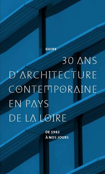 30 ans d'architecture contemporaine en Pays de la Loire