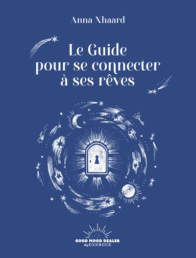 Le Guide pour se connecter à ses rêves - Anna Xhaard