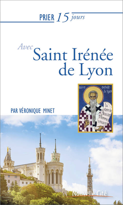 Prier 15 jours avec Saint Irénée de Lyon