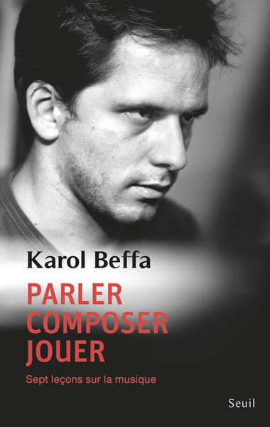 Parler, Composer, Jouer, Sept Leçons Sur La Musique