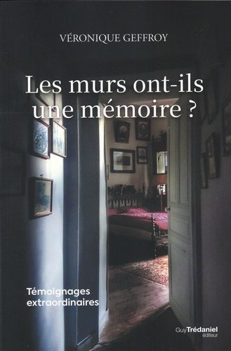 Les murs ont-ils une mémoire ? - Témoignages extraordinaires