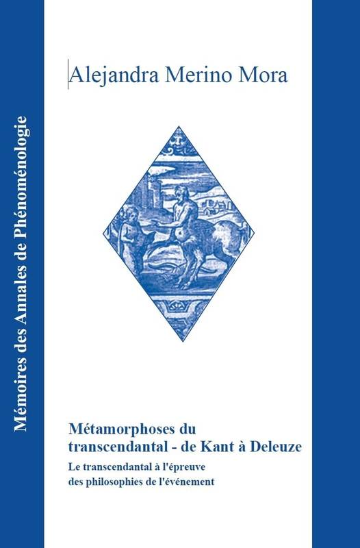 Métamorphoses Du Transcendantal - De Kant À Deleuze, Le Transcendantal À L'Épreuve Des Philosophies De L'Événement - Alejandra Merino Mora