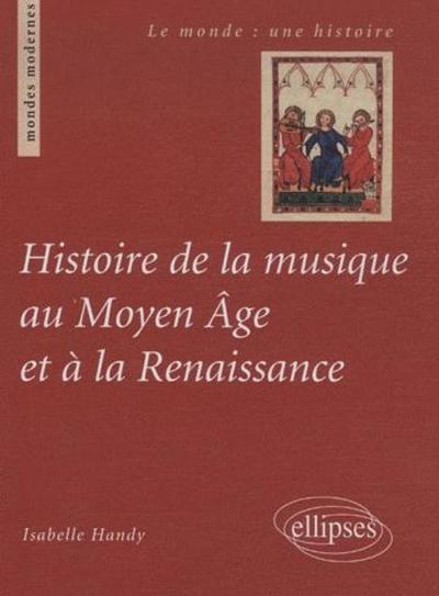 Histoire De La Musique Au Moyen Âge Et À La Renaissance - Isabelle Handy