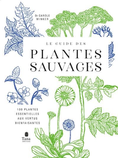 Le Guide des plantes sauvages - 100 plantes essentielles aux vertus bienfaisantes