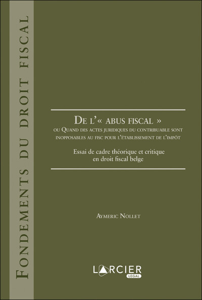 De L' "Abus Fiscal", Ou Quand Des Actes Juridiques Du Contribuable Sont Inopposables Au Fisc Pour L'Établissement... - Aymeric Nollet